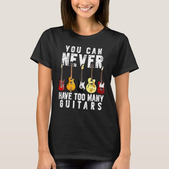 T-shirt Vous Ne Pouvez Jamais Avoir Trop De Guitares Drôle (Devant)