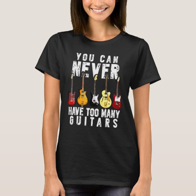 T-shirt Vous Ne Pouvez Jamais Avoir Trop De Guitares Drôle (Devant)