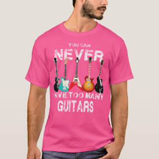 T-shirt Vous Ne Pouvez Jamais Avoir Trop De Guitares Guita