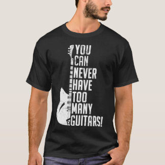 T-shirt Vous Ne Pouvez Jamais Avoir Trop De Guitares Musiq