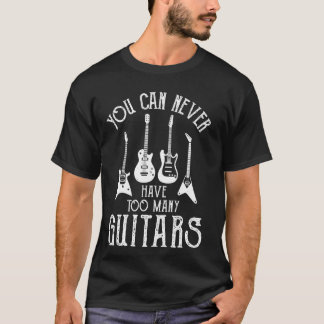 T-shirt Vous Ne Pouvez Jamais Avoir Trop De Guitares Musiq