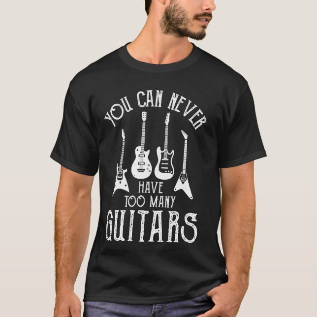 T-shirt Vous Ne Pouvez Jamais Avoir Trop De Guitares Musiq (Devant)