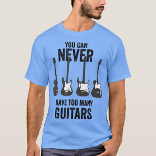 T-shirt Vous Ne Pouvez Jamais Avoir Trop De Guitares Musiq