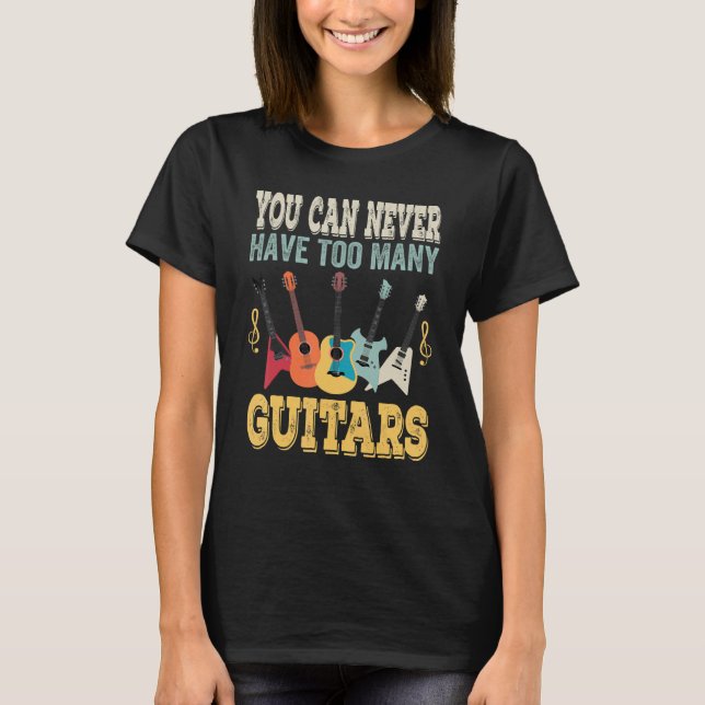 T-shirt Vous Ne Pouvez Jamais Avoir Trop De Guitares Musiq (Devant)