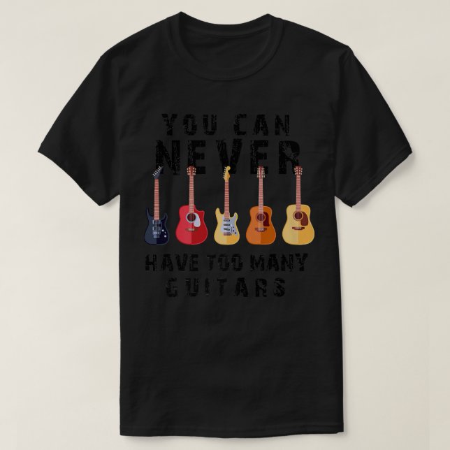 T-shirt Vous Ne Pouvez Jamais Avoir Trop De Guitares Musiq (Design devant)