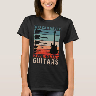 T-shirt Vous Ne Pouvez Jamais Avoir Trop De Guitares Pour