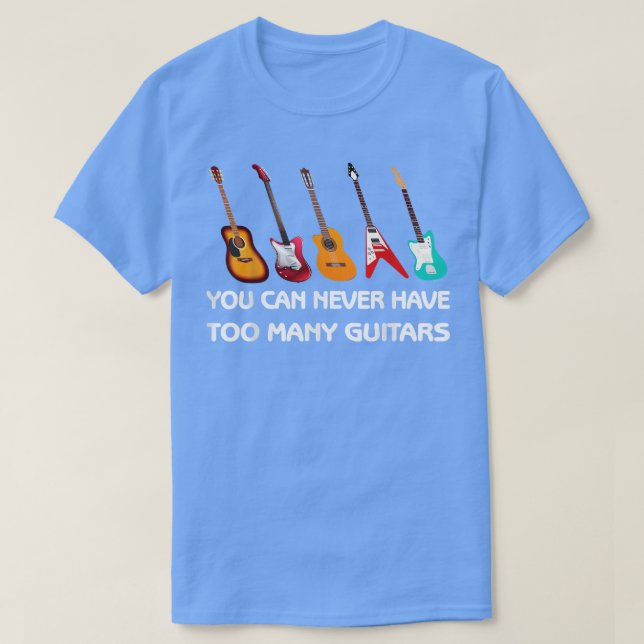 T-shirt Vous Ne Pouvez Jamais Avoir Trop De Guitares Pro G (Design devant)