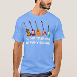 T-shirt Vous Ne Pouvez Jamais Avoir Trop De Guitares Pro G