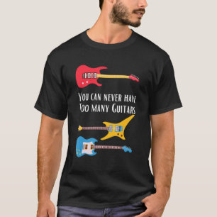 T-shirt Vous Ne Pouvez Jamais Avoir Trop De Guitaristes Gu
