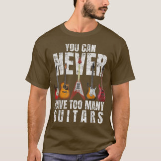 T-shirt Vous Ne Pouvez Jamais Avoir Trop De Guitaristes Gu