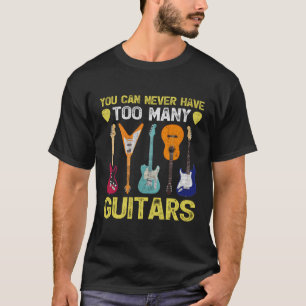 T-shirt Vous Ne Pouvez Jamais Avoir Trop De Guitaristes Gu