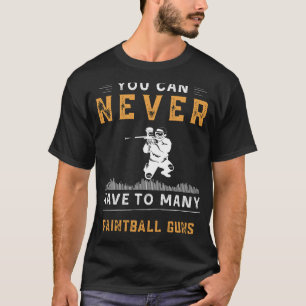 T-shirt Vous Ne Pouvez Jamais Avoir Trop De Paintball Guns