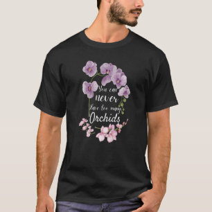 T-shirt Vous Ne Pouvez Jamais Avoir Trop D'Orchidées Plant