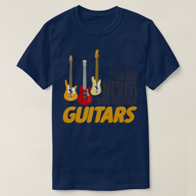 T-shirt Vous Ne Pouvez Jamais Avoir Trop Mai Guitare Funny (Design devant)