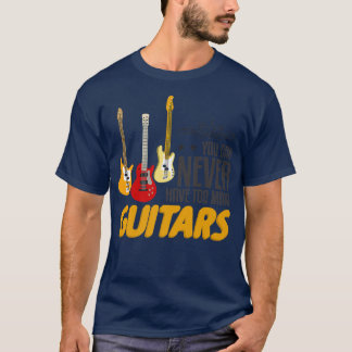 T-shirt Vous Ne Pouvez Jamais Avoir Trop Mai Guitare Funny