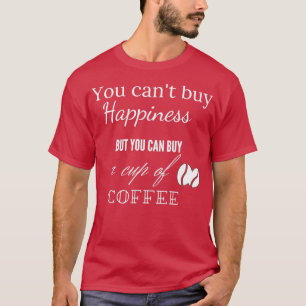 T-shirt Vous ne pouvez pas acheter le bonheur mais vous po