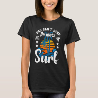 T-shirt Vous ne pouvez pas arrêter les vagues mais vous po