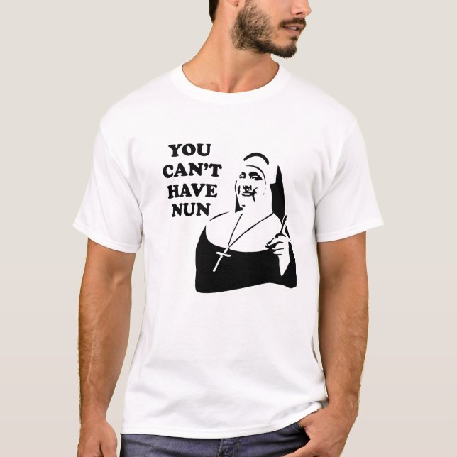 T-shirt Vous ne pouvez pas avoir la nonne (Devant)