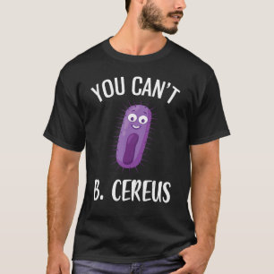 T-shirt Vous ne pouvez pas B Cereus Funny Microbiologie 4