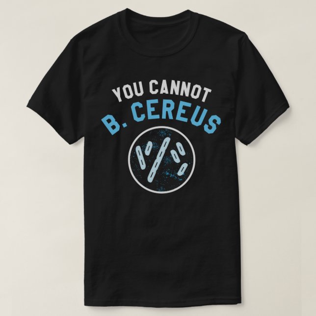 T-shirt Vous Ne Pouvez Pas B Cereus Microbiologiste Scienc (Design devant)