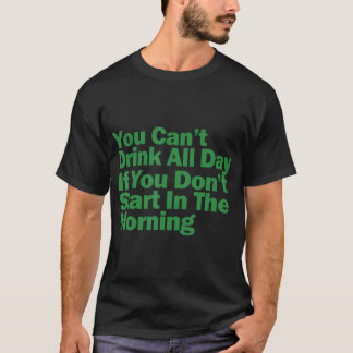 T-shirt Vous ne pouvez pas boire toute la journée si vous