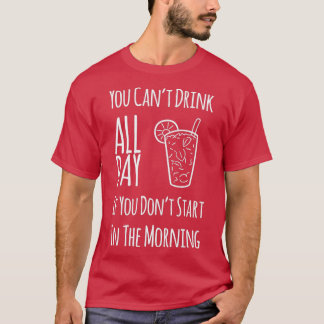 T-shirt Vous Ne Pouvez Pas Boire Toute La Journée Si Vous