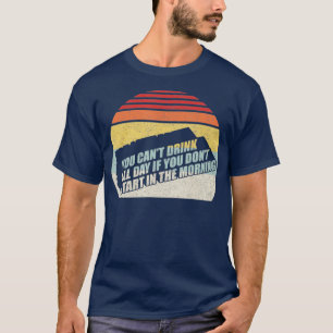 T-shirt Vous ne pouvez pas boire toute la journée si vous
