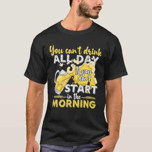 T-shirt Vous ne pouvez pas boire toute la journée, vous ne