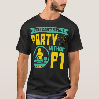 T-shirt Vous ne pouvez pas écrire Party sans PT Physiothér