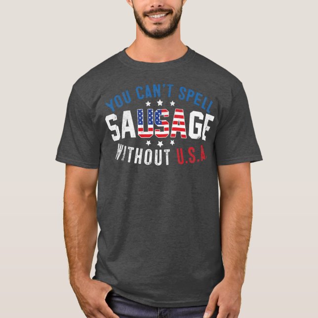 T-shirt Vous Ne Pouvez Pas Écrire Saucisse Sans USA 4 juil (Devant)