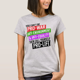 T-SHIRT VOUS NE POUVEZ PAS ÊTRE PRO-GUERRE ET PRO-VIE