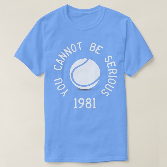T-shirt Vous Ne Pouvez Pas Être Sérieux John McEnroe Drôle (Design devant)