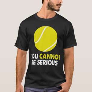 T-shirt Vous ne pouvez pas être sérieux pour le Humour rét