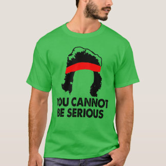T-shirt Vous ne pouvez pas être sérieuxHumour d'amis de jo