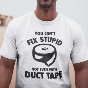 T-shirt Vous ne pouvez pas fixer stupide. Pas même avec la