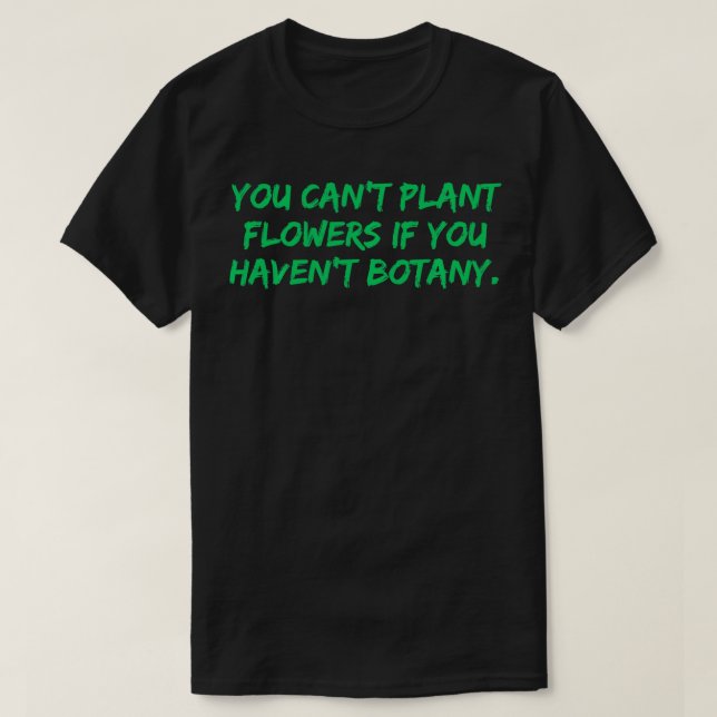 T-shirt Vous ne pouvez pas fleurs plantes vous avez botani (Design devant)