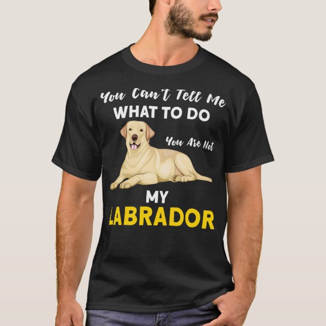 T-shirt Vous ne pouvez pas me dire ce labrador chien Pullo (Devant)