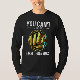 T-shirt Vous ne pouvez pas me faire peur J'ai 3 garçons ma