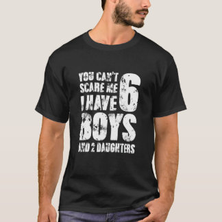 T-shirt Vous ne pouvez pas me faire peur J'ai 6 garçons et