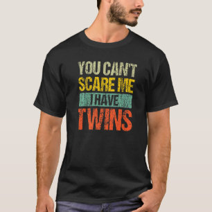 T-shirt Vous ne pouvez pas me faire peur j'ai des jumeaux 