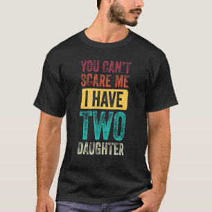 T-shirt Vous ne pouvez pas me faire peur J'ai deux filles