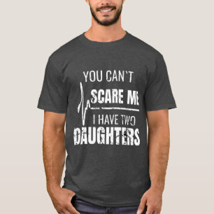 T-shirt Vous Ne Pouvez Pas Me Faire Peur J'Ai Deux Filles