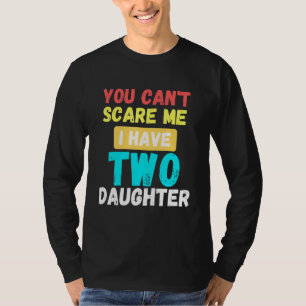 T-shirt Vous Ne Pouvez Pas Me Faire Peur J'Ai Deux Filles