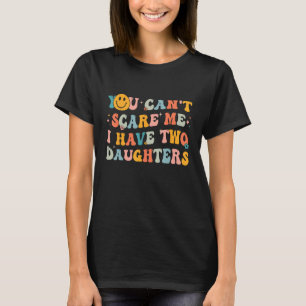 T-shirt Vous ne pouvez pas me faire peur J'ai deux filles