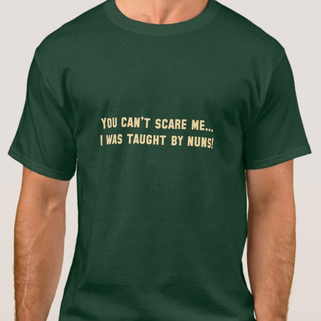 T-shirt Vous ne pouvez pas me faire peur...J'ai été enseig (You Can't Scare Me I was Taught by Nuns green shirt)