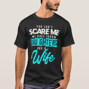 T-shirt Vous Ne Pouvez Pas Me Faire Peur J'Ai Quatre Fille