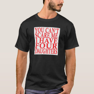 T-shirt Vous Ne Pouvez Pas Me Faire Peur J'Ai Quatre Fille