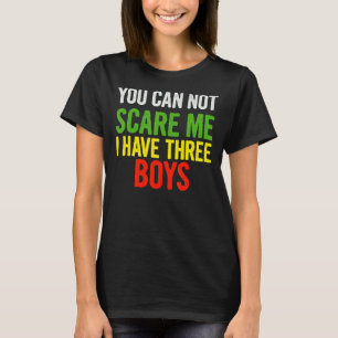 T-shirt Vous Ne Pouvez Pas Me Faire Peur J'Ai Trois Garçon
