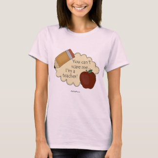 T-shirt Vous ne pouvez pas me faire peur...Je suis enseign