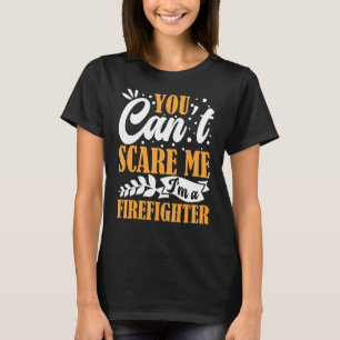 T-shirt Vous ne pouvez pas me faire peur Je suis un pompie